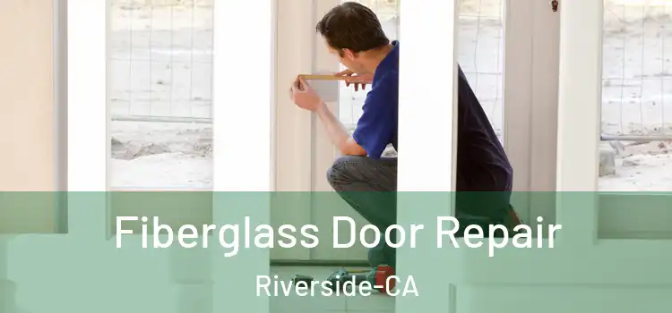 Fiberglass Door Repair Riverside-CA